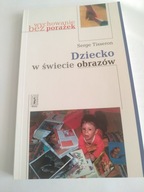 Dziecko w świecie obrazów Serge Tisseron