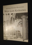 Moje małe królestwo Jadwiga Górska-Kowalska