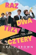 Raz Dwa Trzy Cztery- Beatlesi i Ich Czasy Craig Brown 2023