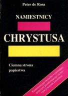 Namiestnicy Chrystusa. Ciemna strona papiestwa Peter de Rosa