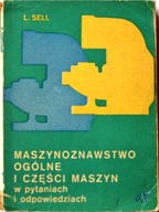 MASZYNOZNAWSTWO OGÓLNE I CZĘŚCI MASZYN W PYTANIACH I ODPOWIEDZIACH - L Sell
