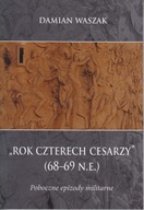 Rok czterech cesarzy (68-69 n.e.). Poboczne epizody militarne ; jak nowa