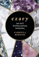 Czary. Jak być współczesną wiedźmą Gabriela Herstik