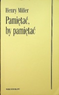Pamiętać, by pamiętać Henry Miller