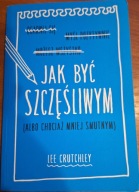 Jak być szczęśliwym CRUTCHLEY Lee Albo chociaż mniej smutnym Ogarnij się