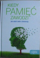 Kiedy pamięć zawodzi. Jak radzić sobie z demencją Praca zbiorowa