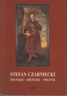 Stefan Czarniecki. Żołnierz, obywatel, polityk ; jak nowa