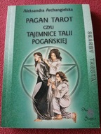 A.ARCHANGIELSKA PAGAN TAROT CZYLI TAJEMNICE TALII POGAŃSKIEJ BDB