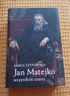 Jan Matejko wszystkim znany Maria Szypowska