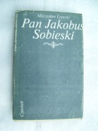 Pan Jakobus Sobieski - Lepecki