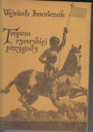 Tropem rycerskiej przygody Wzorzec rycerski w piśmiennictwie czeskim XIV jn