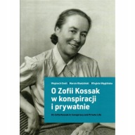 O Zofii Kossak w konspiracji i prywatnie