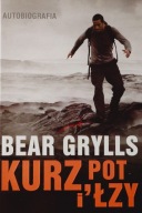 Kurz, pot i łzy Autobiografia Bear Grylls