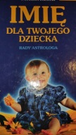 IMIĘ DLA TWOJEGO DZIECKA RADY ASTROLOGA W.Jóźwiak