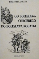Od Bolesława Chrobrego do Bolesława Rogatki ; jak nowa