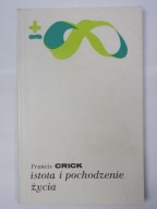 Istota i pochodzenie życia Francis Crick