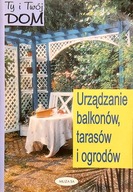 Urządzanie balkonów tarasów i ogrodów .