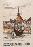 Szczecin stary i nowy - Tadeusz Białecki, Lucyna Turek-Kwiatkowska