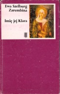 Imię jej Klara Ewa Szelburg Zarembina
