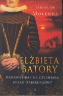 Elżbieta Batory. Krwawa hrabina czy ofiara spisku Habsburgów ; jak nowa