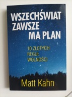 Wszechświat zawsze ma plan. 10 złotych reguł wolności Matt Kahn