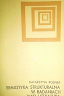 Semiotyka strukturalna w badaniach nad literaturą Katarzyna Rosner