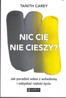 Nic cię nie cieszy Jak poradzić sobie z anhedonią Carey Tanith