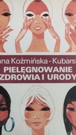 PIELĘGNOWANIE ZDROWIA I URODY KOŹMIŃSKA-KUBARSKA
