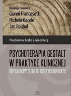 Psychoterapia Gestalt w praktyce klinicznej Francesetti Gecele UNIKAT