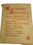 Roczniki czyli Kroniki Sławnego Królestwa Polskiego J Długosz