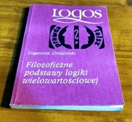 Filozoficzne podstawy logiki wielowartościowej / Eugeniusz Grodziński Logos