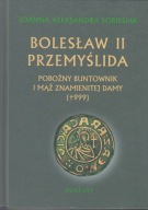 Bolesław II Przemyślida. Pobożny buntownik i mąż znakomitej damy ; jak nowa