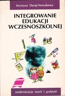 Integrowanie edukacji wczesnoszkolnej Krystyna Duraj-Nowakowa