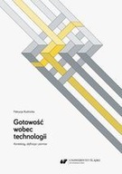 Gotowość wobec technologii. Konteksty, definicja i pomiar Patrycja Rudnicka
