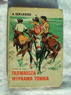 TAJEMNICZA WYPRAWA TOMKA - Alfred Szklarski