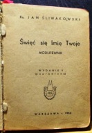 Święć się imię TWOJE (Modlitewnik), Ks. Jan ŚLIWAKOWSKI Ars CHRISTIANA 1964