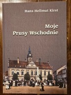 Moje Prusy Wschodnie - Hans Helmut Kirst - NOWA, UNIKAT