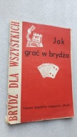 Brydz dla wszystkich JAK GRAC W BRYDZA Nr specjalny magazynu "Brydz"