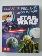 Star Wars. Gwiezdne projekty. Zrób to sam Praca zbiorowa