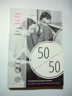 50/50 Przewodnik dla pracujących rodziców. Sharon Meers, Joanna Strober
