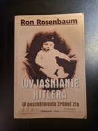 Wyjaśnienie Hitlera. W poszukiwaniu źródeł zła. Ron Rosenbaum