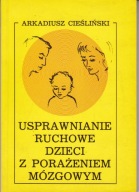 USPRAWNIANIE RUCHOWE DZIECI Z PORAŻENIEM MÓZGOWYM ARKADIUSZ CIEŚLIŃSKI
