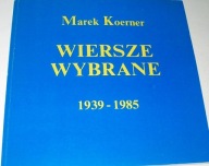 WIERSZE WYBRANE 1939-1985 Marek Koerner