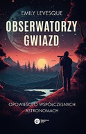 Obserwatorzy gwiazd. Opowieści o współczesnych astronomach - Levesque