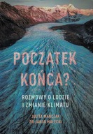 Początek końca? Rozmowy o lodzie i zmianie klimatu Julita Mańczak