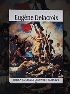 Wielka kolekcja sławnych malarzy Eugene Delacroix Praca zbiorowa