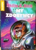 DICK, Philip K. - MY Zdobywcy [PRÓSZYŃSKI i S-ka 1999]