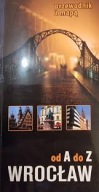 Wrocław od A do Z. Przewodnik z mapą Jakub A. Krzewicki