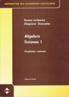 Algebra liniowa 1 Przykłady i zadania Teresa Jurlewicz
