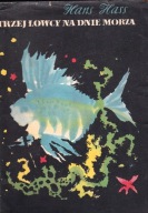 Trzej łowcy na dnie morza Hans Hass